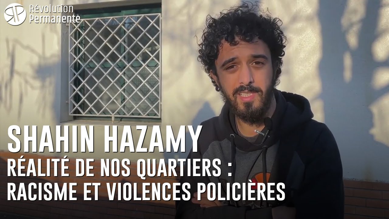 Interview de Shahin Hazamy. La réalité de nos quartiers : racisme et violences policières