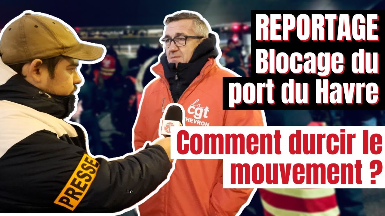 VIDEO. Le Havre bloqué ! Comment durcir le mouvement ?