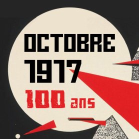 Octobre 1917. 100 ans
