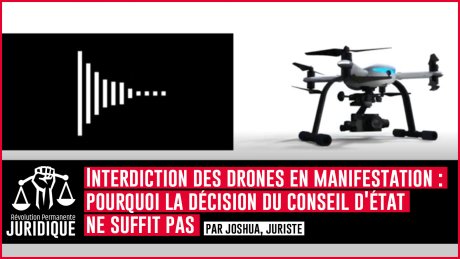 Podcast. Interdiction des drones en manif : pourquoi la décision du Conseil d'Etat ne suffit pas