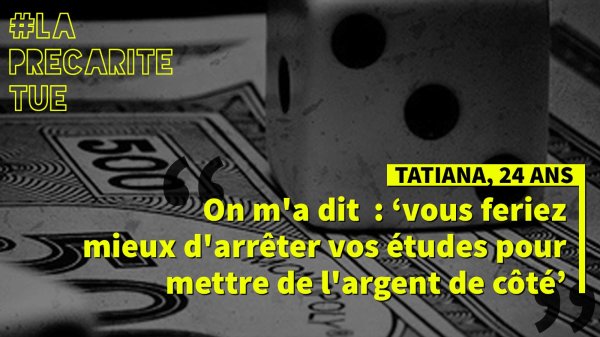 Tatiana, 24 ans : on m'a dit "Vous feriez mieux d'arrêter vos études pour mettre de l'argent de côté"