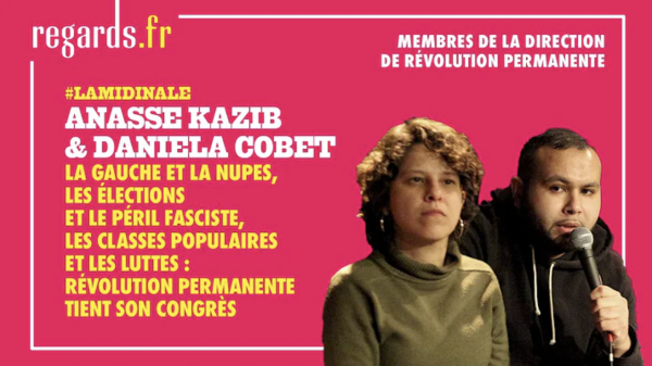 VIDEO. Pourquoi une nouvelle organisation révolutionnaire ? Anasse Kazib et Daniela Cobet chez Regards