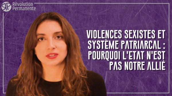 Vidéo. Violences sexistes et système patriarcal : pourquoi l'Etat n'est pas notre allié