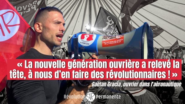 « La nouvelle génération ouvrière a relevé la tête, à nous d'en faire des révolutionnaires ! » : Gaëtan, ouvrier