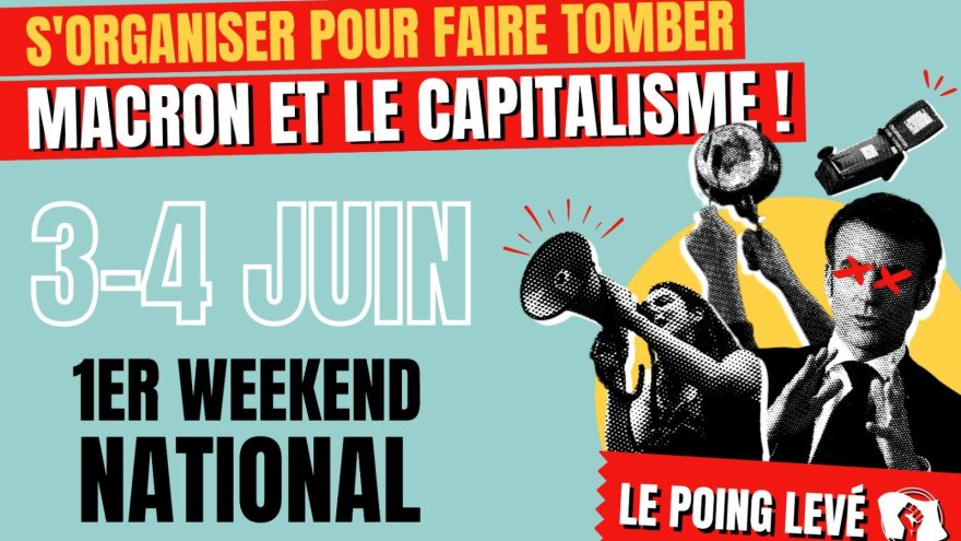 Contre Macron et le capitalisme, participe au week-end national du Poing Levé les 3 et 4 juin ! 