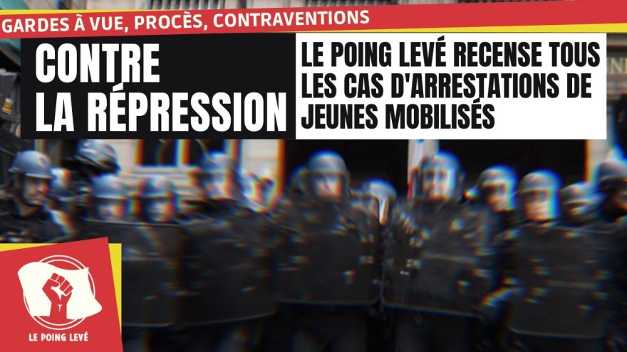 GAV, procès, contraventions : Le Poing Levé recense les cas de répression pour organiser la solidarité !